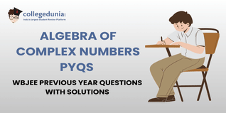 WBJEE PYQs for Algebra of Complex Numbers with Solutions: Practice WBJEE Previous Year Questions